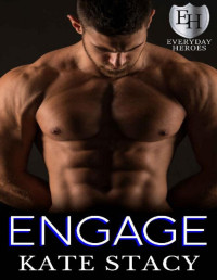 Kate Stacy & KB Worlds — Engage: An Everyday Heroes World Novel (The Everyday Heroes World)