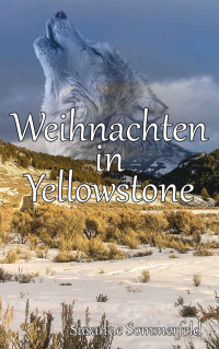 Susanne Sommerfeld [Sommerfeld, Susanne] — Weihnachten in Yellowstone: Kurzgeschichte (German Edition)