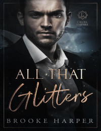 Brooke Harper — All That Glitters: A Dark Hollywood Bodyguard Romance (Cruel Empire Book 1)