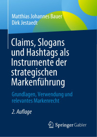 Matthias Johannes Bauer, Dirk Jestaedt — Claims, Slogans und Hashtags als Instrumente der strategischen Markenführung: Grundlagen, Verwendung und relevantes Markenrecht