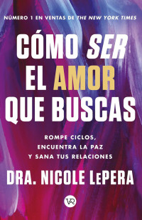 Nicole LePera — Cómo ser el amor que buscas