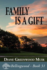 Greenwood Muir, Diane — Family is a Gift (Bellingwood Book 31)