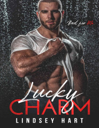 Lindsey Hart — Lucky Charm (Bad for Me Book 3)