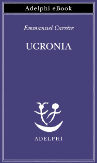 Emmanuel Carrère — Ucronia