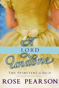 Rose Pearson — A Lord Undone (The Spinsters Guild Book 5)