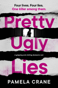 Pamela Crane — Pretty Ugly Lies: a gripping and chilling domestic noir