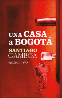 Gamboa Santiago — Gamboa Santiago - 2016 - Una casa a Bogotá