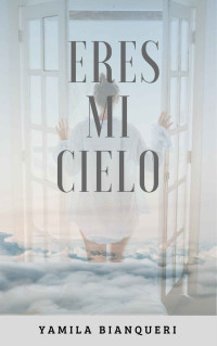 Yamila Bianqueri — Eres mi cielo