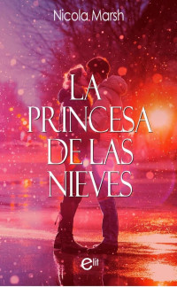 Nicola Marsh — La princesa de las nieves