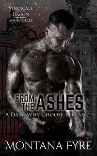 Montana Fyre — From the Ashes: A Dark Why Choose Romance (Syndicate of the Legion Book 3)