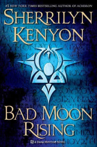 Sherrilyn Kenyon — Bad Moon Rising (Were-Hunters, #04; Dark-Hunter, #17; Hellchasers, #04; Hunter Legends, #20)
