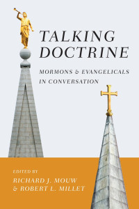 Richard J. Mouw — Talking Doctrine: Mormons and Evangelicals in Conversation