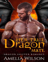 Amelia Wilson — Her True Dragon Mate: Dragon Shifter Romance