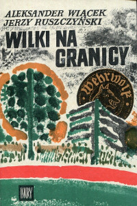 Aleksander Wiącek, Jerzy Ruszczyński — Wilki na granicy