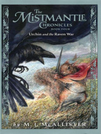 M. I. McAllister — Mistmantle Chronicles 4: Urchin and the Raven War
