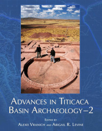 Alexei Vranich, Abigail R. Levine (eds.) — Advances in Titicaca Basin Archaeology - 2