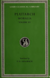 Plutarch — Moralia, in fifteen volumes, with an English translation by F. H. Sandbach