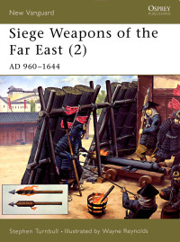 Stephen Turnbull — Siege Weapons of the Far East (2): AD 960–1644