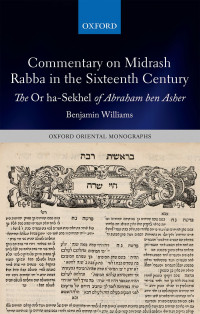 Benjamin Williams; — Commentary on Midrash Rabba in the Sixteenth Century: The Or ha-Sekhel of Abraham ben Asher