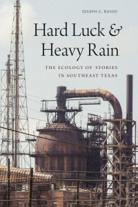Joseph C. Russo — Hard Luck and Heavy Rain: The Ecology of Stories in Southeast Texas