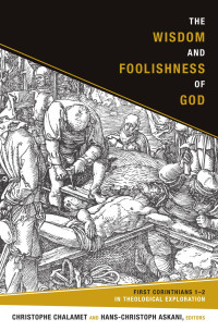 Chalamet, Christophe, Askani, Hans-Christoph — The Wisdom and Foolishness of God