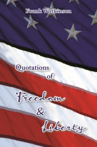 Frank W Watkinson — Quotations on Freedom and Liberty