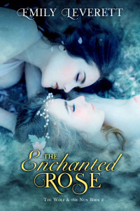 Leverett, Emily — The Enchanted Rose: The Wolf and the Nun - Book 2