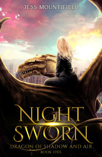 Mountifield, Jess — Night Sworn (Dragon of Shadow and Air Book 5)