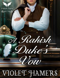 Violet Hamers — A Rakish Duke’s Vow: A Historical Regency Romance Novel
