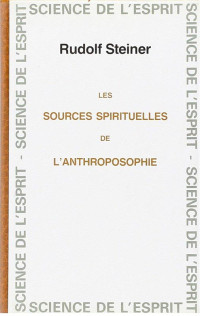 Rudolf Steiner [Steiner, Rudolf] — Les sources spirituelles de l'anthroposophie
