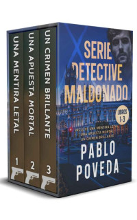 Pablo Poveda — Serie Detective Maldonado: Libros 1-3 (Una Mentira Letal, Una Apuesta Mortal, Un Crimen Brillante)