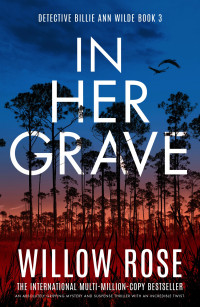 Willow Rose — In Her Grave: An absolutely gripping mystery and suspense thriller with an incredible twist (Detective Billie Ann Wilde Book 3)