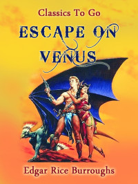 Edgar Rice Borroughs — Escape on Venus