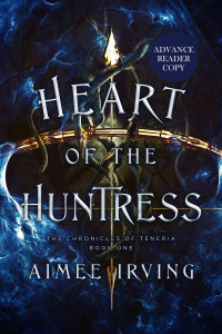 Aimee Irving — Heart Of The Huntress (The Chronicles Of Teneria - Bk I)