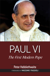 Peter Hebblethwaite;Massimo Faggioli; — Paul VI: The First Modern Pope