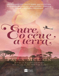 Paula McLain — Entre o céu e a terra