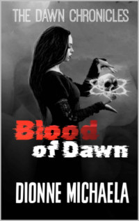 Dionne Michaela — Blood of Dawn (The Dawn Chronicles Book 1)