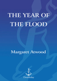 Atwood, Margaret — [MaddAddam 02] • The Year of the Flood