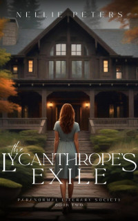 Nellie Peters — The Lycanthrope's Exile: An Urban Fantasy Romance Series (Paranormal Literary Society, Book 2)