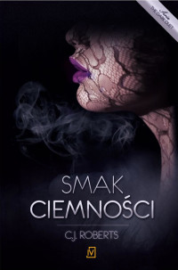 C.J. Roberts — Smak ciemności. II tom. The dark duet