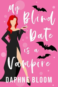 Daphne Bloom — My Blind Date is a Vampire (Love is Blind, #01)