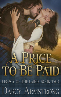 Darcy Armstrong — A Price to Be Paid: A Scottish Highlander Romance (Legacy of the Laird #2)