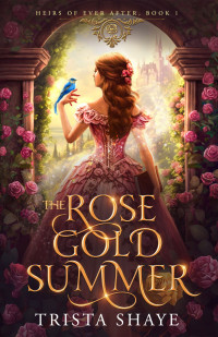 Trista Shaye — The Rose Gold Summer