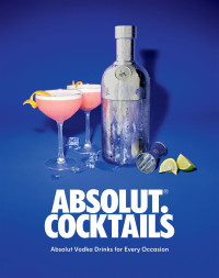 Absolut Vodka — Absolut. Cocktails : Absolut Vodka Drinks for Every Occasion