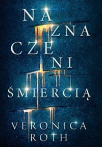 Veronica Roth — Naznaczeni Śmiercią