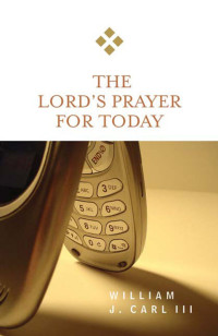 Carl, William J.; — The Lord's Prayer for Today