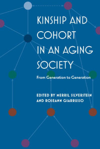 edited by Merril Silverstein & Roseann Giarrusso — Kinship and Cohort in an Aging Society: From Generation to Generation