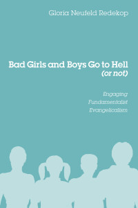 Gloria Neufeld Redekop; — Bad Girls and Boys Go to Hell (or Not)