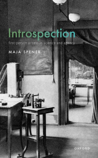 Maja Spener; — Introspection: First-Person Access in Science and Agency