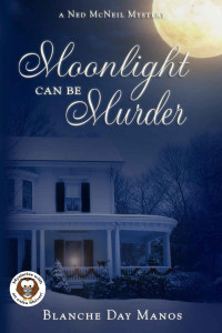 Blanche Day Manos — Moonlight Can Be Murder: A Ned McNeil Mystery